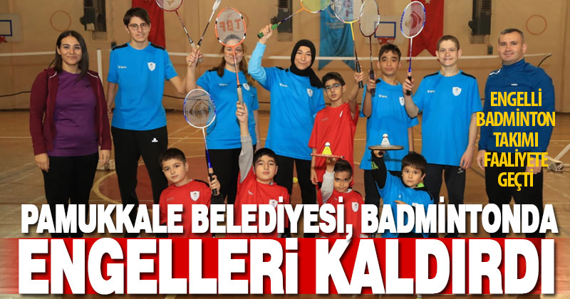 Pamukkale Belediye Spor Kulübü’nün engelli badminton takımı faaliyete geçti