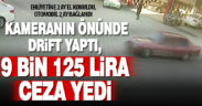 Drift atan sürücüye, trafikten men ve 9 bin 125 lira ceza