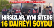 Aynı siteden 16 daireden hırsızlık yapan hırsız tutuklandı