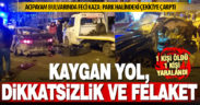 Acıpayam Bulvarı’nda çekiciye çarpan otomobildeki 1 kişi öldü, 1 kişi yaralandı