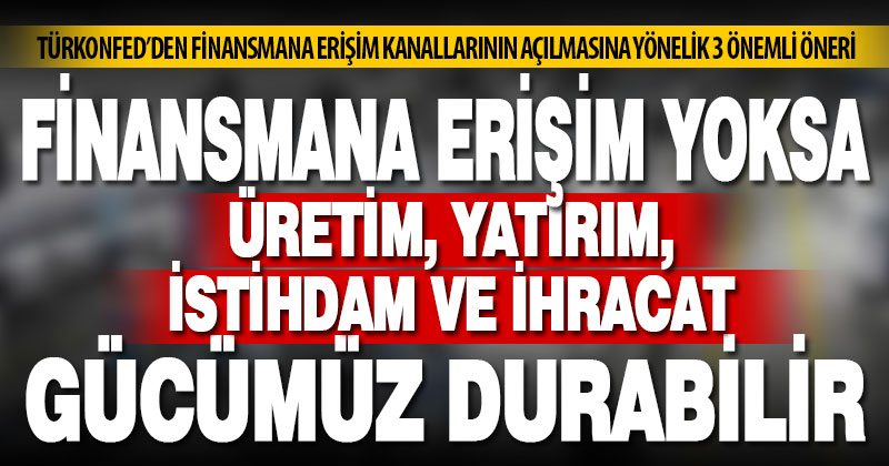 TÜRKONFED’den finansmana erişim kanallarının açılmasına yönelik 3 önemli öneri