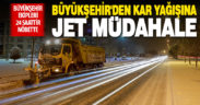Büyükşehir’den kar yağışına jet müdahale