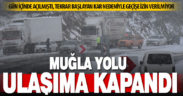 Muğla-Denizli kara yolu kar nedeniyle tekrar ulaşıma kapandı