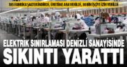 Denizli’deki 185 fabrikadaki elektrik sınırlaması bugün başladı, cumaya kadar sürecek