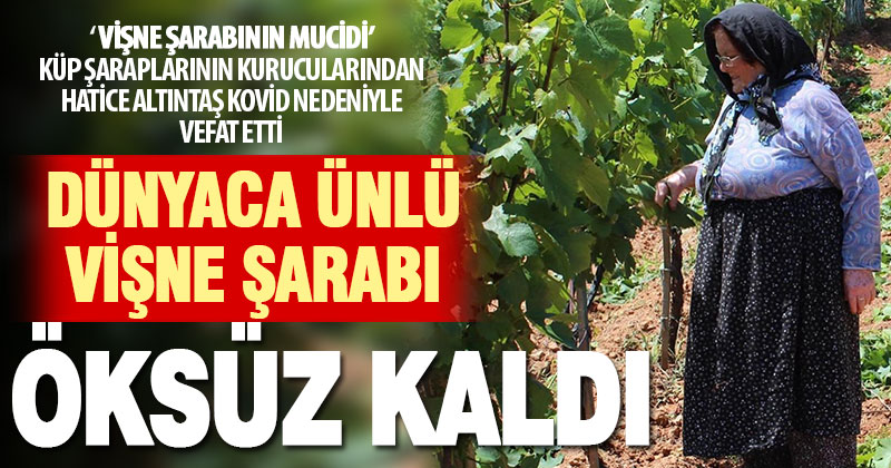 ‘Vişne şarabının mucidi’ Hatice Altıntaş Kovid-19’dan vefat etti