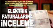 EPDK aralık ayı elektrik faturalarını mercek altına aldı