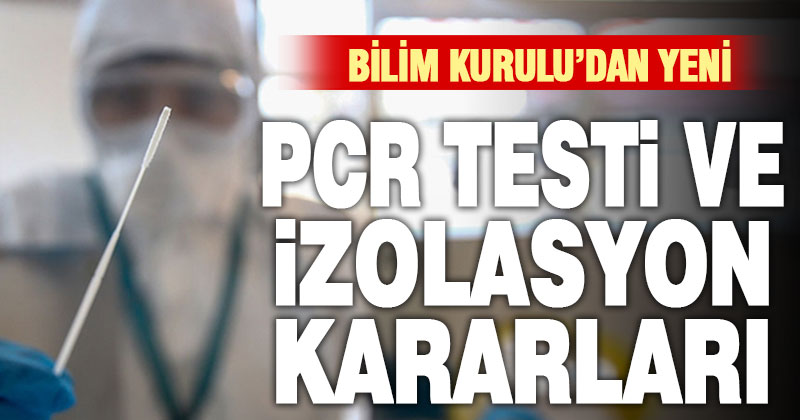 Koronavirüsle mücadelede yeni, izolasyon süresi ve PCR testi kararları