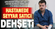 Seyyar satıcı, hastanedeki iki doktoru rehin aldı, birini darp etti, serbest kaldı