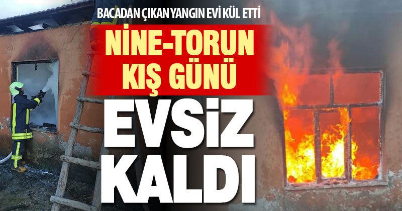 Çameli’de bacadan çıkan yangın nine ve torunun yaşadığı evi kül etti