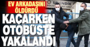 Balıkesir’de eski ev arkadaşını öldürdüğü iddia edilen şüpheli yakalandı