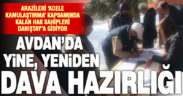 Arazileri ‘acele kamulaştırma’ kapsamında kalan Avdanlılar Danıştay’a gidiyor