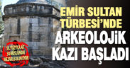 Emir Sultan Türbesi’nde arkeolojik kazı başladı