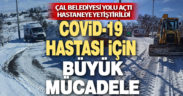 Çal’da Covid-19 hastası için büyük mücadele
