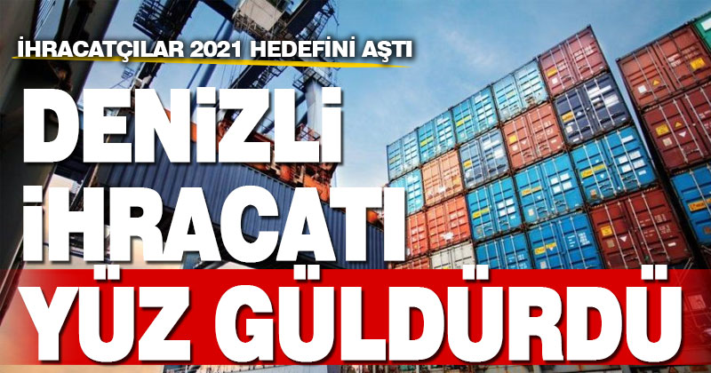 Denizlili ihracatçılar 2021 yılı hedefini aştı