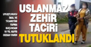 Uslanmaz uyuşturucu taciri yakalandı