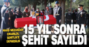 15 yıl sonra şehit kabul edildi