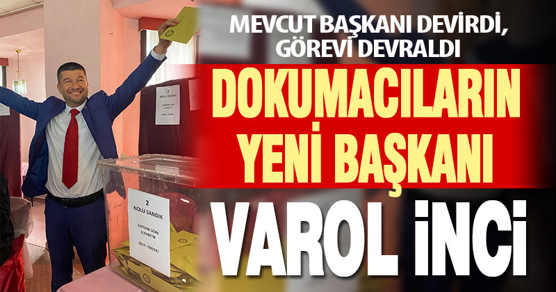 Dokumacılar Odası’nın yeni başkanı Varol İnci oldu