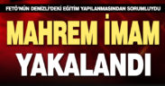 FETÖ’nün Denizli’deki eğitim yapılanmasından sorumlu mahrem imam yakalandı