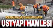 Dokuzkavaklar ve Anafartalar’da üstyapı çalışmaları devam ediyor