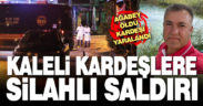 Kaleli kardeşlere silahlı saldırı: ağabey öldü kardeş yaralı