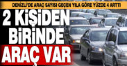 Denizli’de araç sayısı geçen yıla göre yüzde 4 arttı