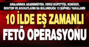 10 ilde eş zamanlı FETÖ operasyonu: 13 şüpheli yakalandı