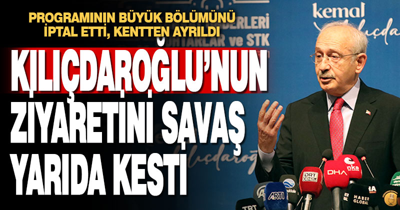 Kılıçdaroğlu’nun Denizli ziyaretini savaş yarıda kesti