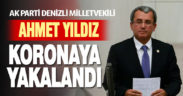 AK Parti Denizli Milletvekili Ahmet Yıldız koronavirüse yakalandı