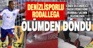 Denizlisporlu Rodallega ölümden döndü