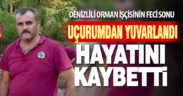 Denizlili orman işçisi uçurumdan düşüp hayatını kaybetti