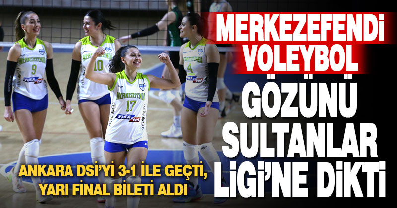 Merkezefendi’nin sultanları yarı finalde