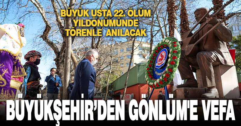 Büyükşehir’den Gönlüm’e vefa