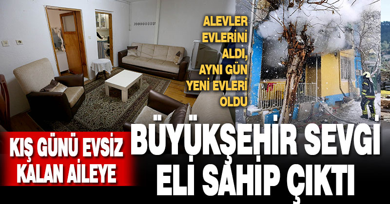 Kış günü evsiz kalan aileye Büyükşehir Sevgi Eli sahip çıktı