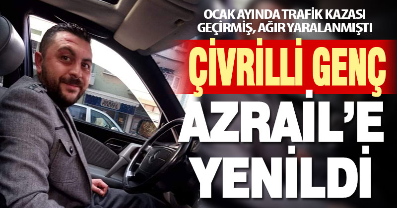 Ocak ayında Çivril’de kaza geçiren genç hayatını kaybetti