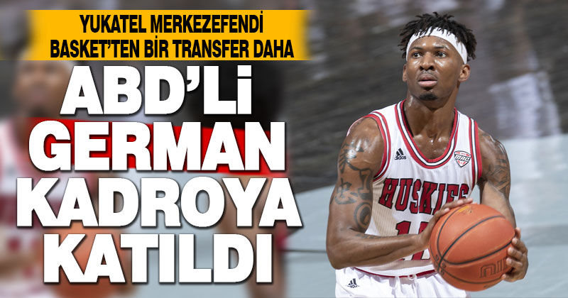 Yukatel Merkezefendi Belediyesi Denizli Basket, German’ı transfer etti