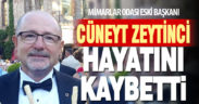 Mimarlar Odası eski başkanı Cüneyt Zeytinci hayatını kaybetti