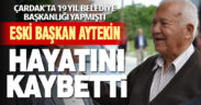 Çardak’ın eski belediye başkanı Erol Fikret Aytekin hayatını kaybetti