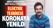 Mide kanseriyle mücadele eden elektrik teknikeri koronaya yenildi