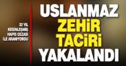 32 yıl kesinleşmiş hapis cezasıyla aranan zehir taciri yakalandı