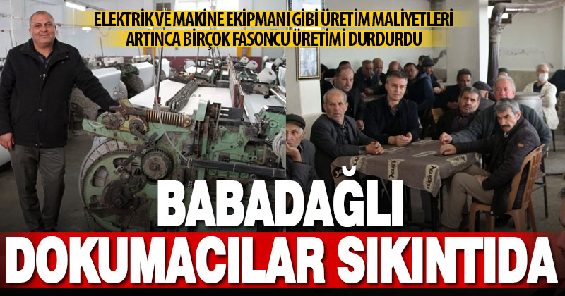 Dokuma ilçesi Babadağ’da birçok tezgah sustu