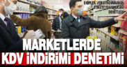 Marketlerde KDV indirimi denetlendi