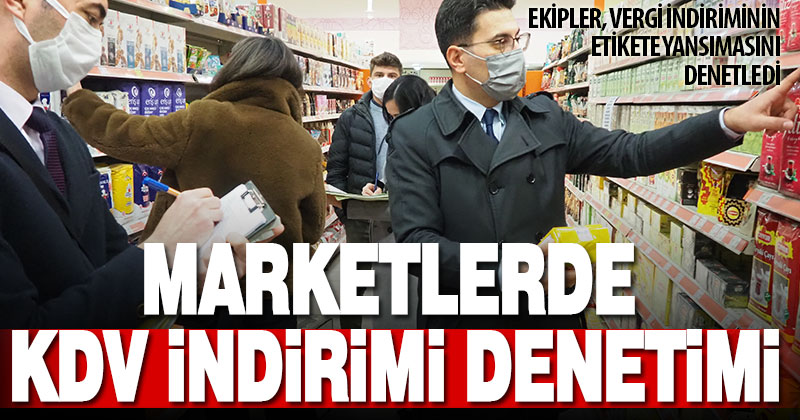 Marketlerde KDV indirimi denetlendi