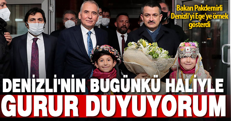 Bakan Pakdemirli Denizli’yi Ege’ye örnek gösterdi: Denizli çağ atladı