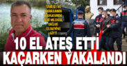 Cinayetle biten kavgada 10 el ateş ederek hasmını öldüren zanlı tutuklandı