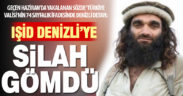 IŞİD, 6 şehirle birlikte Denizli’ye silah gömdü