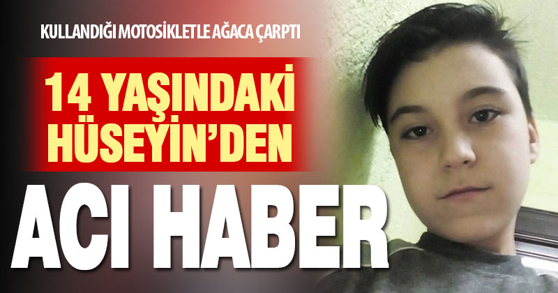 Motosikletle ağaca çarpan 14 yaşındaki çocuk öldü