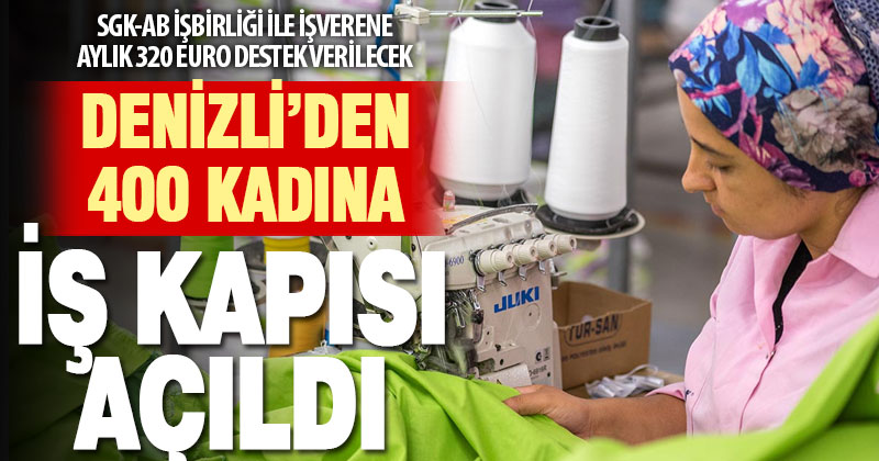 Kadın istihdamının desteklenmesi projesi başlıyor: Denizli’den 400 kadın yararlanacak