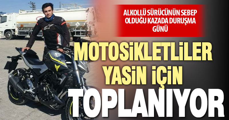 Ülke genelinden 400 motosikletli, kaza sonucu ölen motokurye Yasin’in duruşması için Denizli’ye geliyor