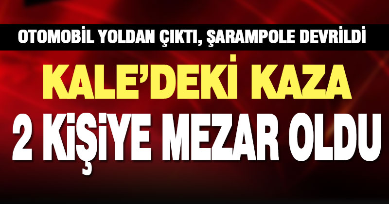 Kale’de devrilen otomobildeki 2 kişi öldü