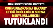 Cumhurbaşkanına hakaret ettiği iddia edilen sosyal medya kullanıcısı tutuklandı